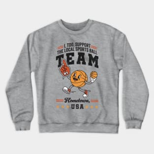 Funny Local Sports Team: Basketball Design For The Non-Sports Enthusiast Crewneck Sweatshirt